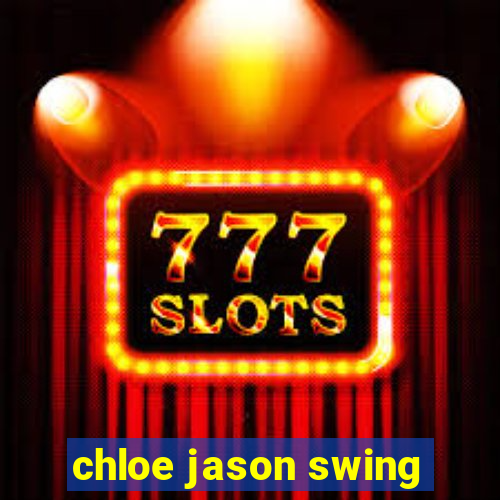 chloe jason swing