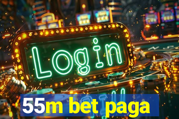 55m bet paga