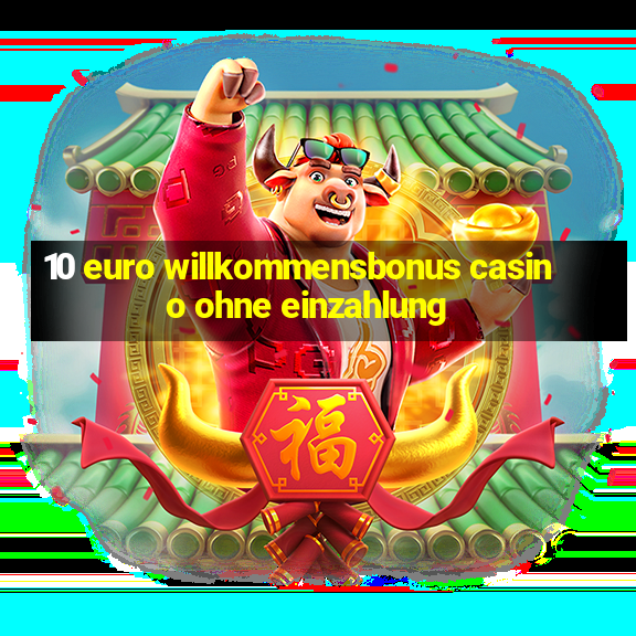 10 euro willkommensbonus casino ohne einzahlung