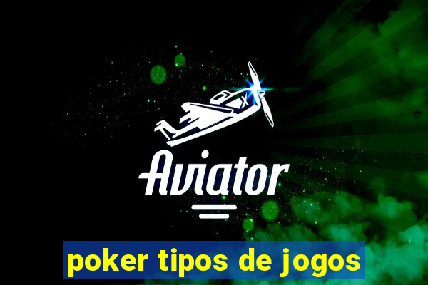 poker tipos de jogos