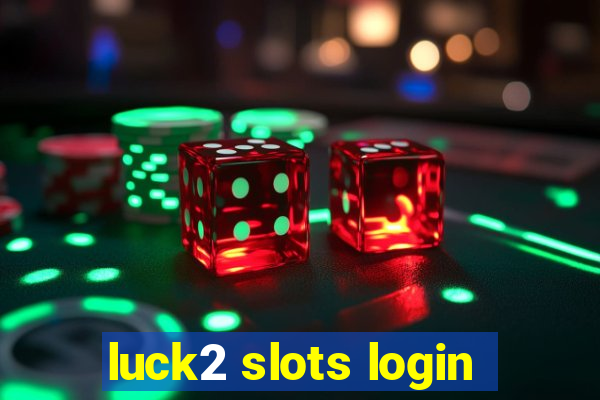 luck2 slots login