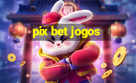 pix bet jogos