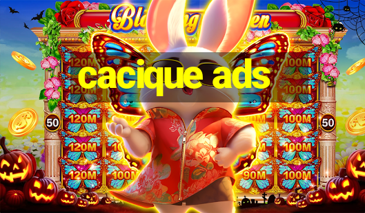 cacique ads