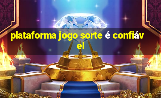 plataforma jogo sorte é confiável