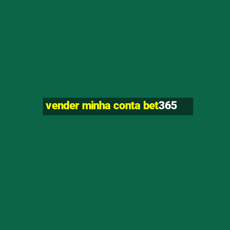 vender minha conta bet365