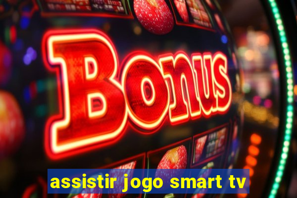 assistir jogo smart tv