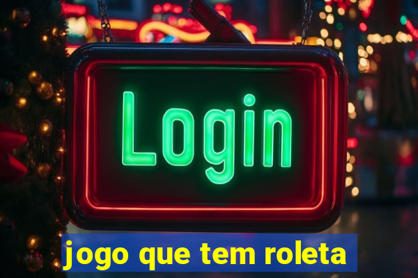 jogo que tem roleta