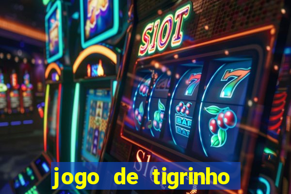 jogo de tigrinho com b?nus