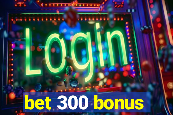 bet 300 bonus