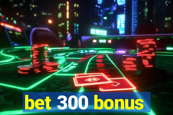 bet 300 bonus