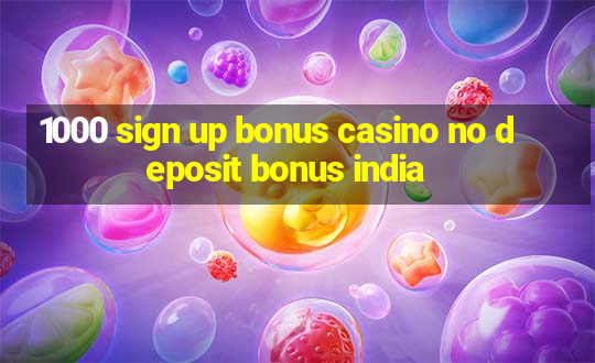 1000 sign up bonus casino no deposit bonus india