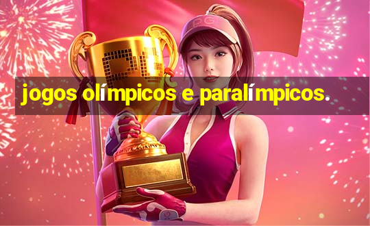 jogos olímpicos e paralímpicos.