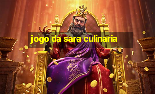 jogo da sara culinaria