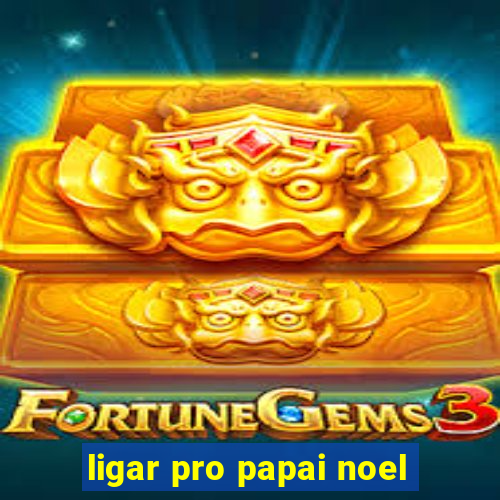 ligar pro papai noel