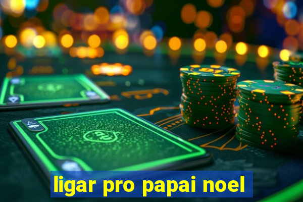 ligar pro papai noel