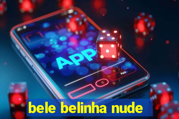 bele belinha nude