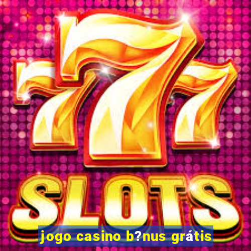 jogo casino b?nus grátis