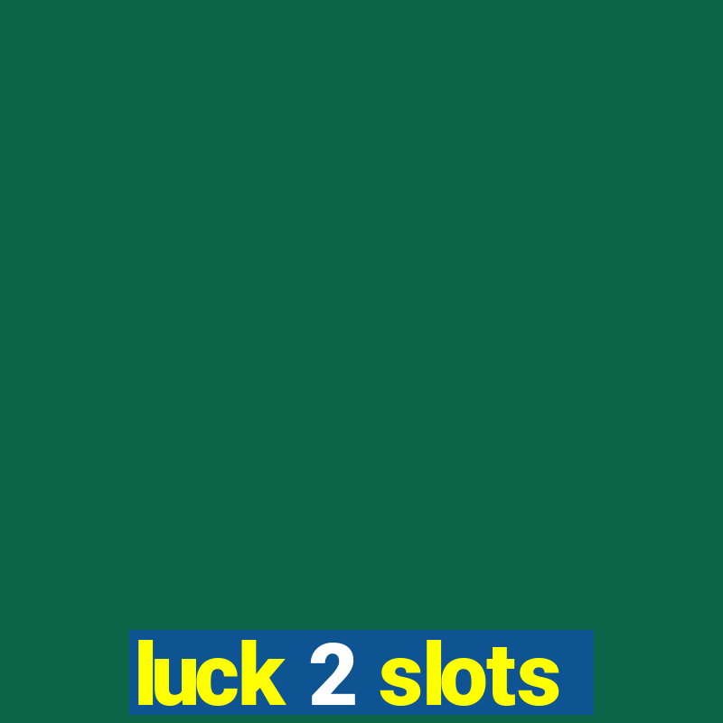 luck 2 slots