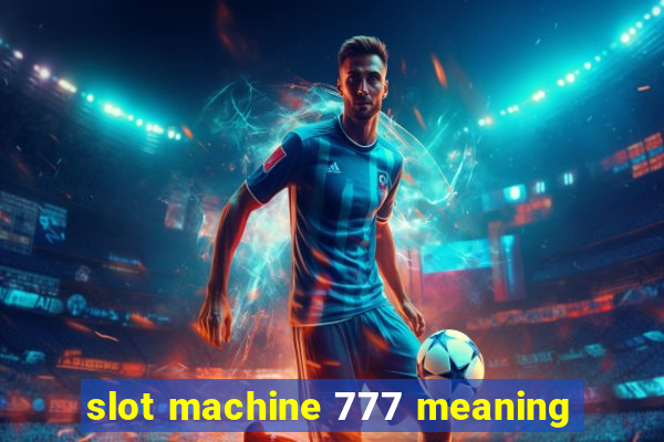 slot machine 777 meaning