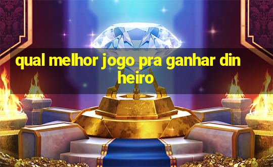 qual melhor jogo pra ganhar dinheiro