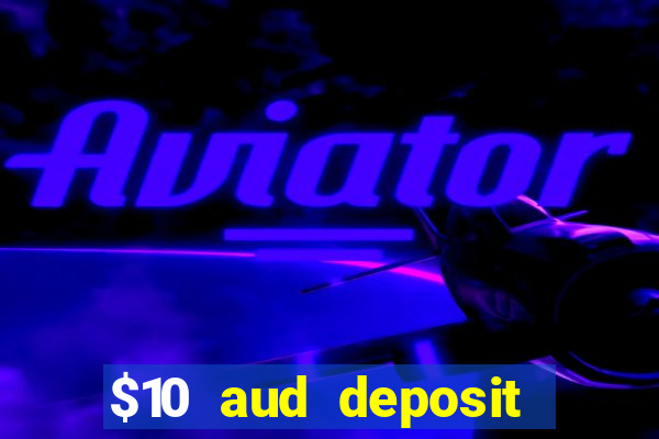 $10 aud deposit online casino