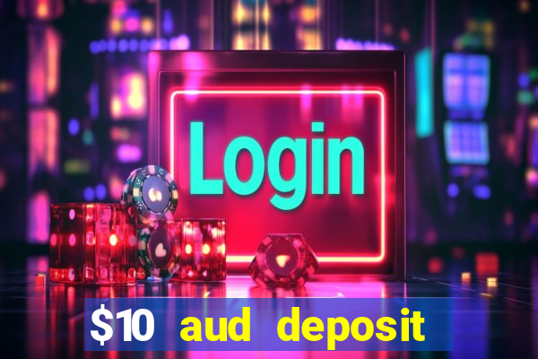 $10 aud deposit online casino