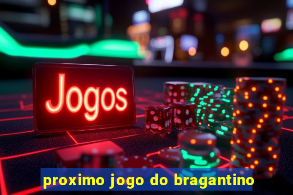 proximo jogo do bragantino