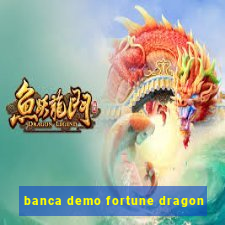 banca demo fortune dragon