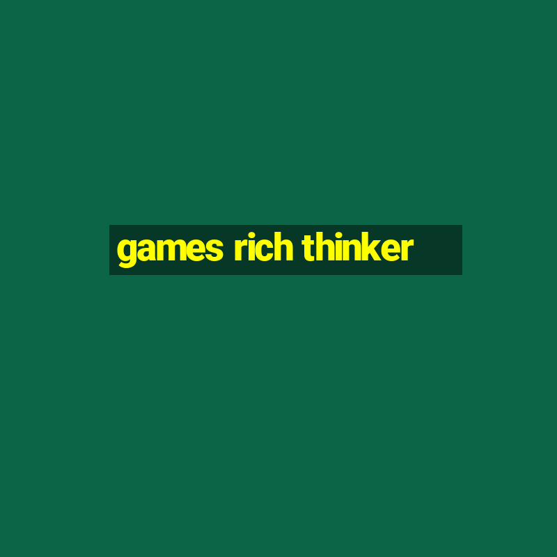 games rich thinker