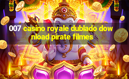 007 casino royale dublado download pirate filmes