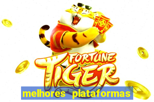 melhores plataformas do jogo do tigrinho