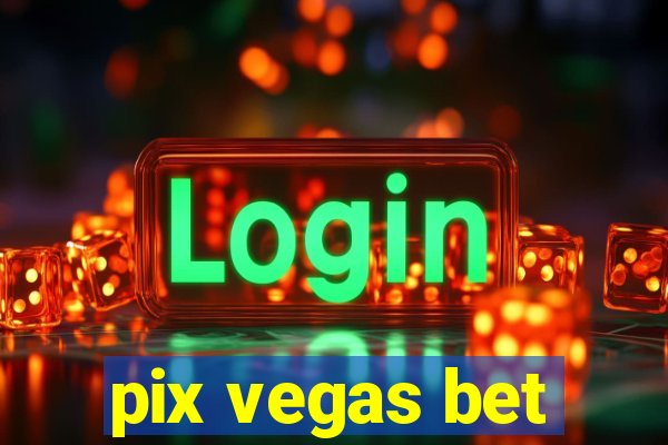 pix vegas bet