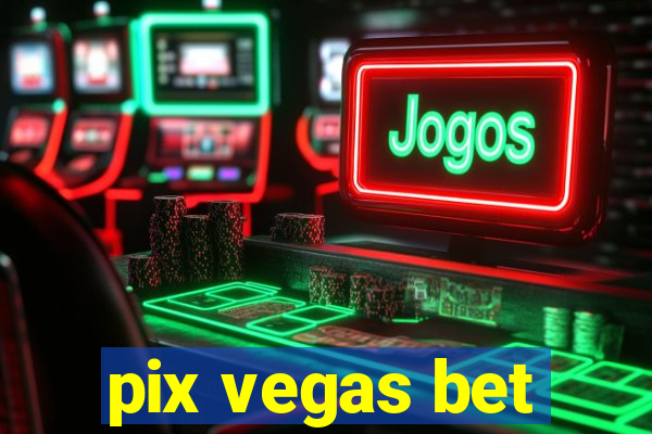 pix vegas bet