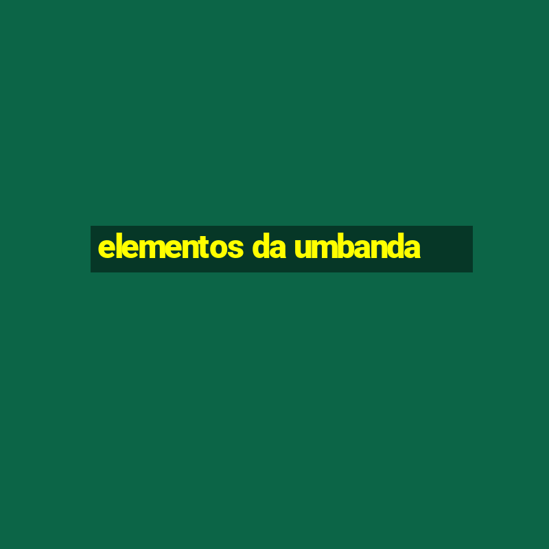 elementos da umbanda