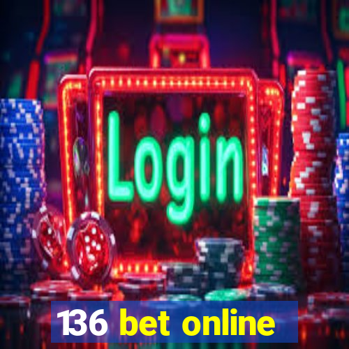 136 bet online