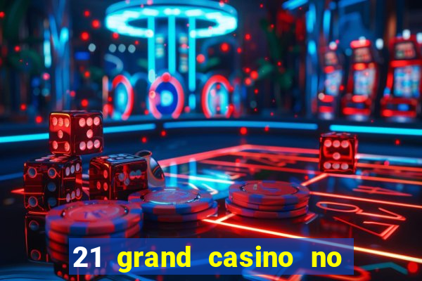 21 grand casino no deposit bonus