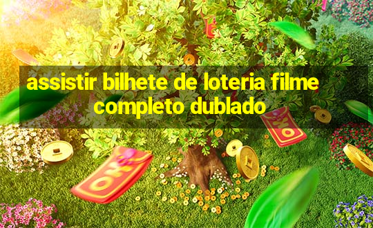 assistir bilhete de loteria filme completo dublado