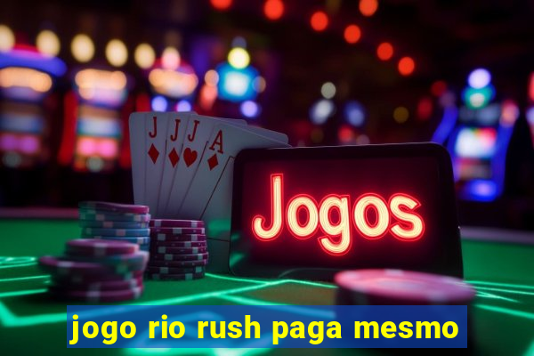 jogo rio rush paga mesmo