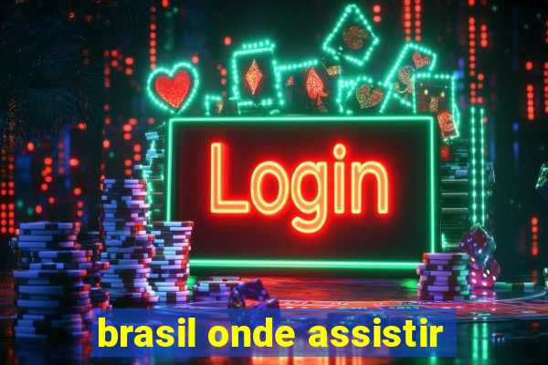 brasil onde assistir