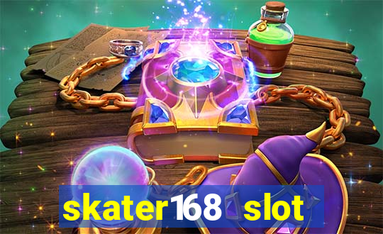 skater168 slot gacor gampang maxwin