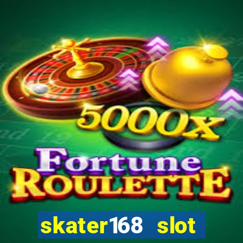 skater168 slot gacor gampang maxwin