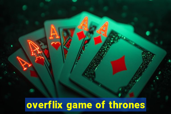 overflix game of thrones