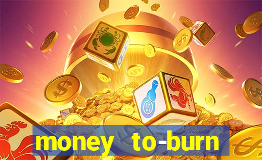 money to-burn system pt br