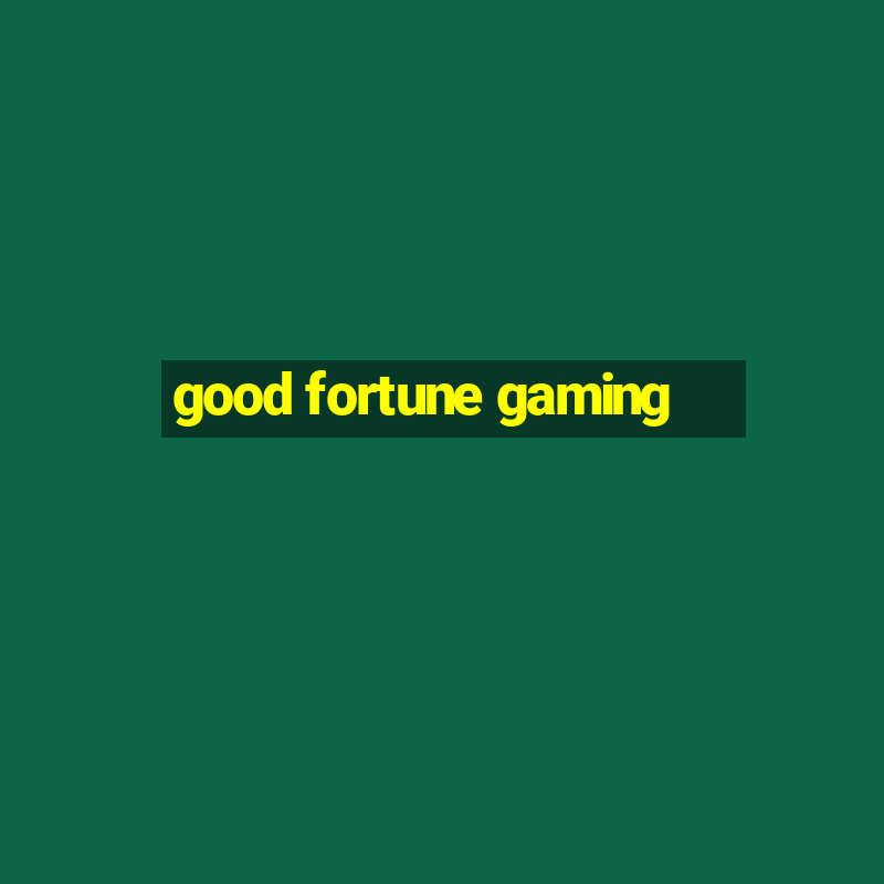 good fortune gaming