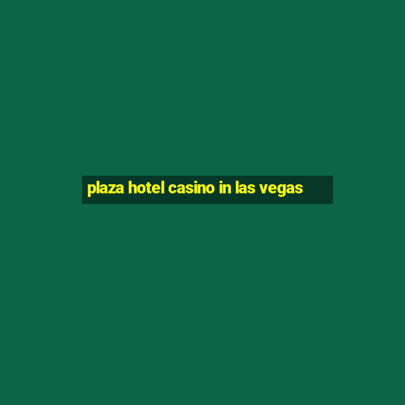 plaza hotel casino in las vegas