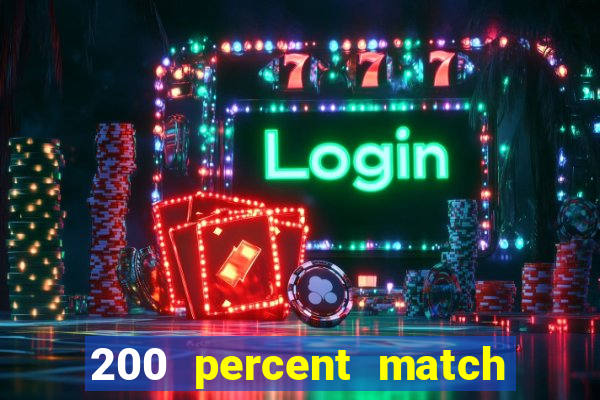 200 percent match casino bonus