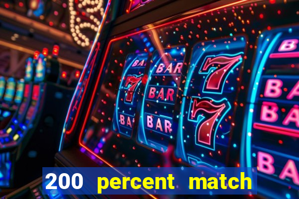 200 percent match casino bonus