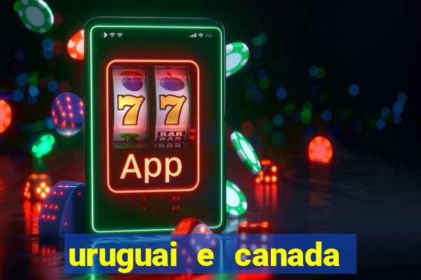 uruguai e canada onde assistir