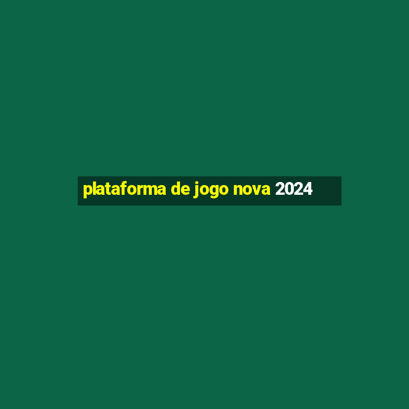 plataforma de jogo nova 2024