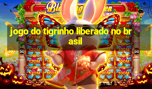 jogo do tigrinho liberado no brasil